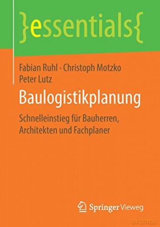Baulogistikplanung: Schnelleinstieg für Bauherren, Architekten und Fachplaner (essentials) - Fabian Ruhl [KSIĄŻKA]