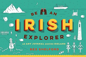 Be an Irish Explorer: Discover, Doodle, Design, and Draw Your Way Around Ireland [KSIĄŻKA]