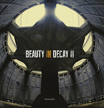Beauty in Decay Ii: Urbex [KSIĄŻKA]