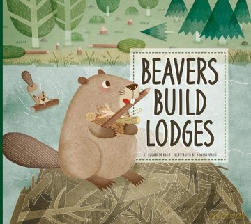 Beavers Build Lodges (Animal Builders) [KSIĄŻKA]