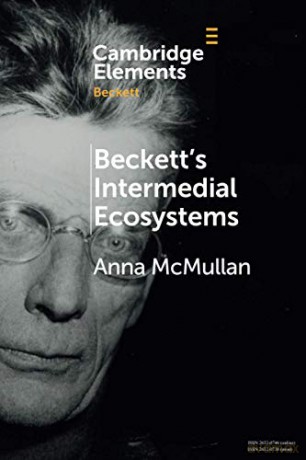 Beckett's Intermedial Ecosystems: Closed Space Environments across the Stage, Prose and Media Works (Elements in Beckett Studies) - Anna McMullan [KSIĄŻKA]