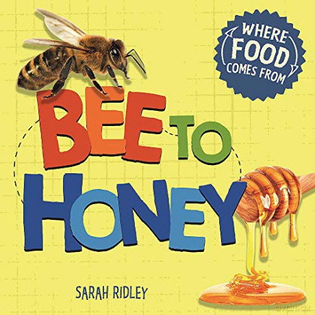 Bee to Honey (Where Food Comes From) - Sarah Ridley [KSIĄŻKA]