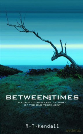 Between the Times: Malachi: God's Last Prophet of the Old Testament - R. T. Kendall [KSIĄŻKA]