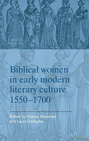 Biblical Women in Early Modern Literary Culture, 1550-1700 [KSIĄŻKA]