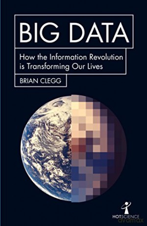 Big Data: How the Information Revolution Is Transforming Our Lives (Hot Science) - Brian Clegg [KSIĄŻKA]