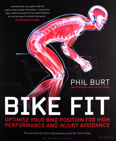 Bike Fit: Optimise Your Bike Position for High Performance and Injury Avoidance - Phil Burt [KSIĄŻKA]