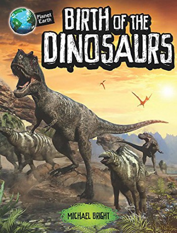 Birth of the Dinosaurs (Planet Earth) - Michael Bright [KSIĄŻKA]