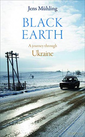 Black Earth: A Journey Through Ukraine [KSIĄŻKA]