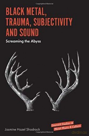 Black Metal, Trauma, Subjectivity and Sound: Screaming the Abyss (Emerald Studies in Metal Music and Culture) [KSIĄŻKA]