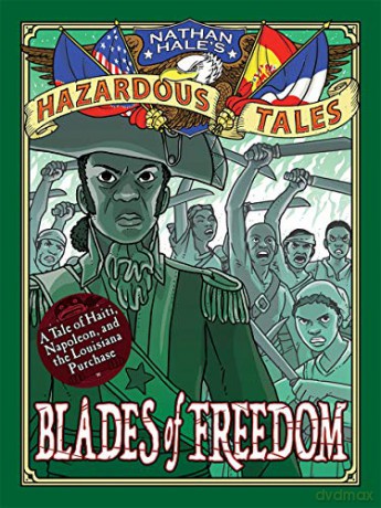 Blades of Freedom (Nathan Hale's Hazardous Tales #10): A Tale of Haiti, Napoleon, and the Louisiana Purchase - Nathan Hale [KSIĄŻKA]