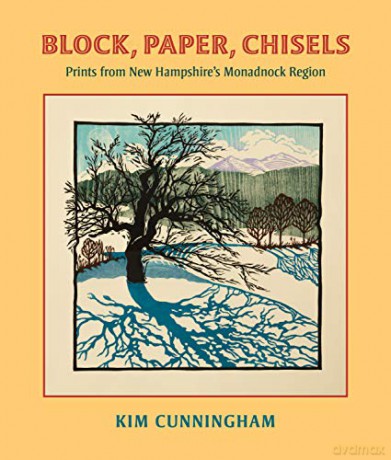 Block, Paper, Chisels: Prints from New Hampshire's Monadnock Region - Kim Cunningham [KSIĄŻKA]