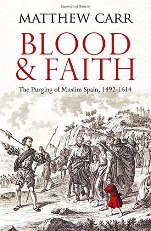 Blood and Faith: The Purging of Muslim Spain, 1492-1614 - Matt Carr [KSIĄŻKA]