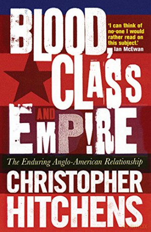Blood, Class and Empire: The Enduring Anglo-American Relationship - Christopher Hitchens [KSIĄŻKA]