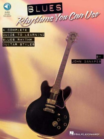 Blues Rhythms You Can Use: A Complete Guide to Learning Blues Rhythm Guitar Styles [With CD (Audio)] - John Ganapes [KSIĄŻKA]