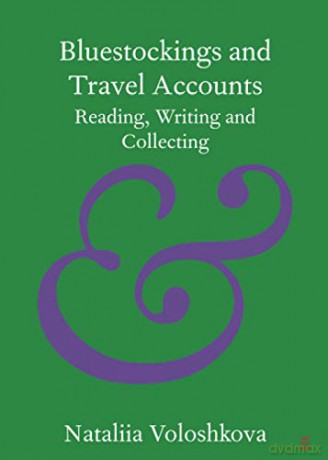 Bluestockings and Travel Accounts: Reading, Writing and Collecting (Elements in Publishing and Book Culture) - Nataliia Voloshkova [KSIĄŻKA]