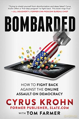 Bombarded: How to Fight Back Against the Online Assault on Democracy - Cyrus Krohn [KSIĄŻKA]