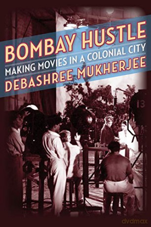 Bombay Hustle: Making Movies in a Colonial City (Film and Culture Series) - Debashree Mukherjee [KSIĄŻKA]