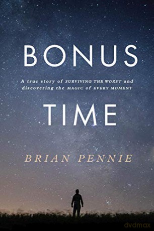 Bonus Time: A true story of surviving the worst and discovering the magic of everyday [KSIĄŻKA]