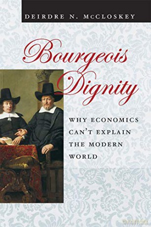 Bourgeois Dignity: Why Economics Can't Explain the Modern World - Deirdre N. McCloskey [KSIĄŻKA]