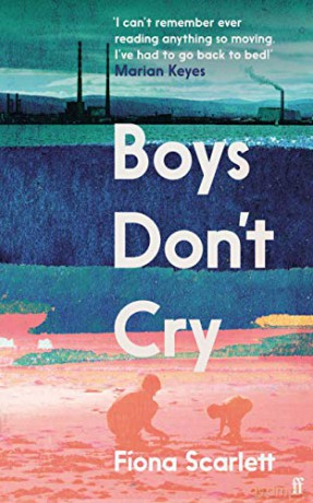 Boys Don't Cry: 'I can't remember ever reading something so moving.' Marian Keyes - Fíona Scarlett [KSIĄŻKA]