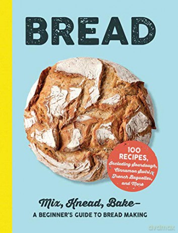 Bread: Mix, Knead, Bake-A Beginner's Guide to Bread Making [KSIĄŻKA]