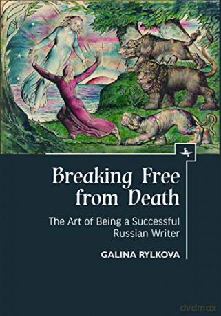 Breaking Free from Death: The Art of Being a Successful Russian Writer [KSIĄŻKA]