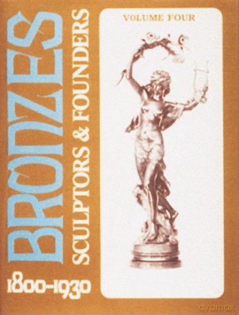 Bronzes: Sculptors and Founders, 1800-1930 (Volume 4) - Harold Berman [KSIĄŻKA]