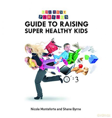 Busy Parents Guide to Super Healthy Kids - Nicole Monteforte [KSIĄŻKA]