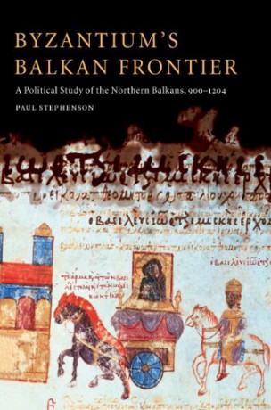 Byzantium's Balkan Frontier: A Political Study of the Northern Balkans, 900-1204 - Paul Stephenson [KSIĄŻKA]