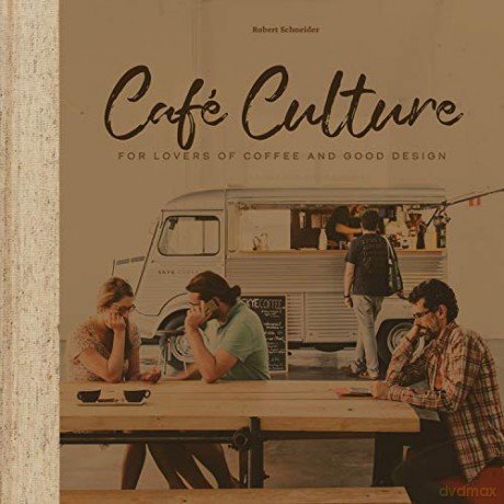 Cafe Culture: For Lovers of Coffee and Good Design [KSIĄŻKA]