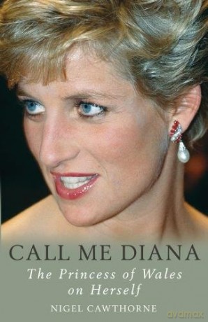 Call Me Diana: The Princess of Wales on Herself: The Princess of Wales on the Princess of Wales [KSIĄŻKA]