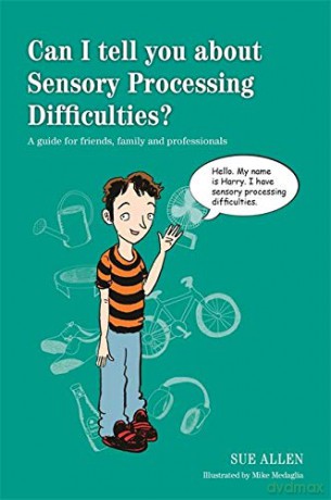 Can I tell you about Sensory Processing Difficulties: A guide for friends, family and professionals [KSIĄŻKA]