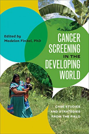 Cancer Screening in the Developing World: Case Studies and Strategies from the Field (Geisel Series in Global Health and Medicine) - Madelon L. Finkel [KSIĄŻKA]