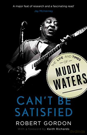 Can't be Satisfied: The Life and Times of Muddy Waters - Robert Gordon [KSIĄŻKA]