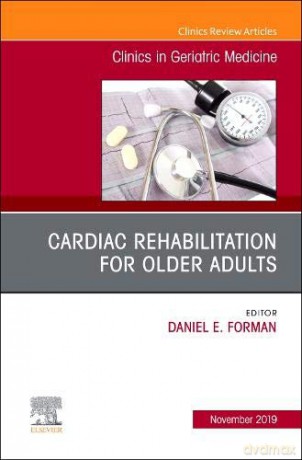 Cardiac Rehabilitation, An Issue of Clinics in Geriatric Medicine (Volume 35-4) (The Clinics: Internal Medicine, Volume 35-4) - Daniel E. Forman [KSIĄŻKA]