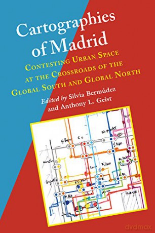 Cartographies of Madrid: Contesting Urban Space at the Crossroads of the Global South and Global North (Hispanic Issues) [KSIĄŻKA]