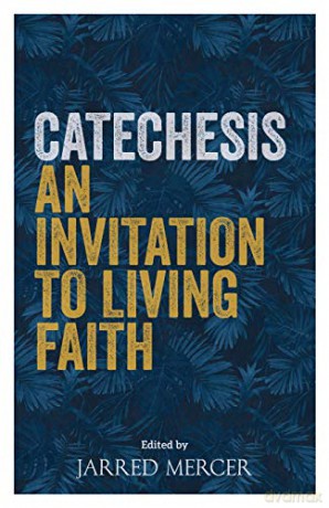 Catechesis: An Invitation to Living Faith - Jarred Mercer [KSIĄŻKA]