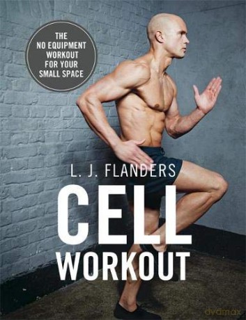 Cell Workout: At home, no equipment, bodyweight exercises and workout plans for your small space - L J Flanders [KSIĄŻKA]