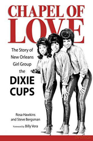 Chapel of Love: The Story of New Orleans Girl Group the Dixie Cups (American Made Music Series) - Steve Bergsman Rosa Hawkins [KSIĄŻKA]