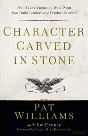 Character Carved in Stone: The 12 Core Virtues of West Point That Build Leaders and Produce Success [KSIĄŻKA]