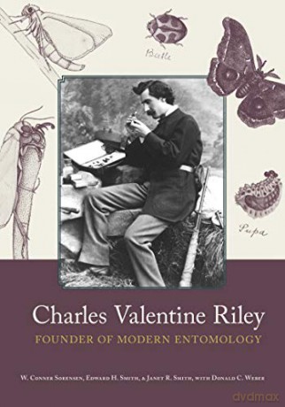 Charles Valentine Riley: Founder of Modern Entomology - W. Conner Sorensen [KSIĄŻKA]