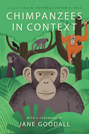 Chimpanzees in Context: A Comparative Perspective on Chimpanzee Behavior, Cognition, Conservation, and Welfare - Jane Goodall [KSIĄŻKA]