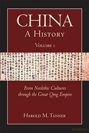 China: From Neolithic Cultures to the Great Qing Empire (10,000 BCE-1799 CE) v. 1: A History: From Neolithic Cultures through the Great Qing Empire, (10,000 BCE - 1799 CE) - Harold M. Tanner [KSIĄŻKA]