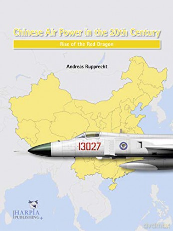 Chinese Air Power in the 20th Century: Rise of the Red Dragon - Andreas Rupprecht [KSIĄŻKA]