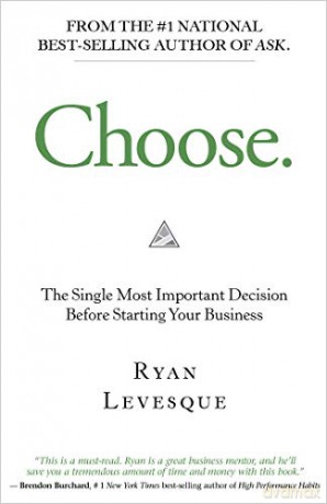 Choose: The Single Most Important Decision Before Starting Your Business - Levesque Ryan [KSIĄŻKA]