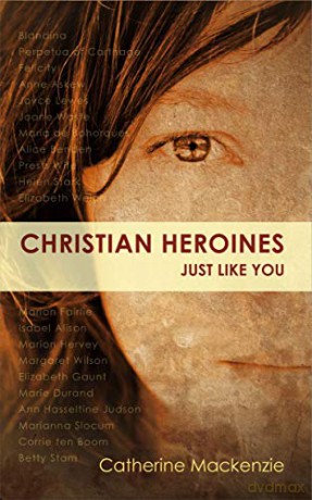 Christian Heroines: Just Like You (Biography) - Catherine MacKenzie [KSIĄŻKA]