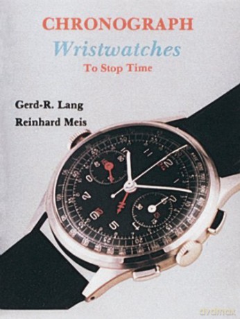 Chronograph Wristwatches: To Stop Time - Gerd R. Lang [KSIĄŻKA]