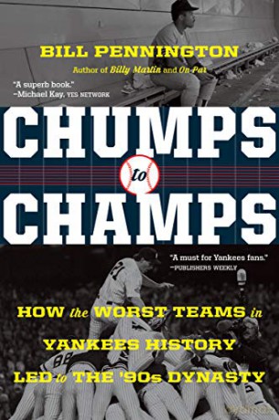 Chumps to Champs: How the Worst Teams in Yankees History Led to the '90s Dynasty - Bill Pennington [KSIĄŻKA]