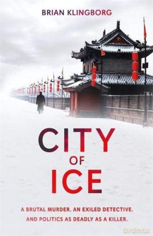 City of Ice: a gripping and atmospheric crime thriller set in modern China - Brian Klingborg [KSIĄŻKA]