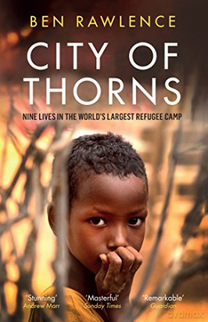 City of Thorns: Nine Lives in the World's Largest Refugee Camp - Ben Rawlence [KSIĄŻKA]